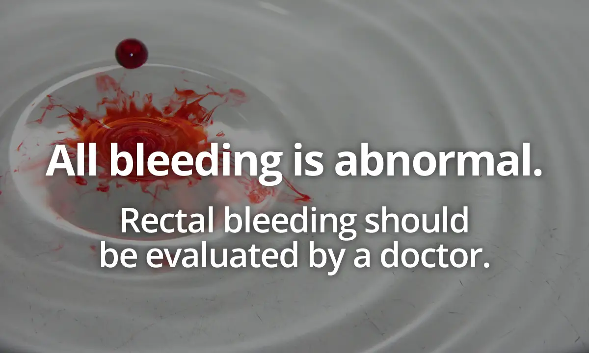 rectal bleeding, all bleeding is abnormal and should be evaluated by a doctor. Blood dispersing in toilet blow background